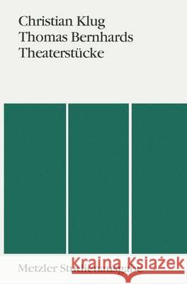 Thomas Bernhards Theaterstücke: Metzler Studienausgabe Christian Klug 9783476007803