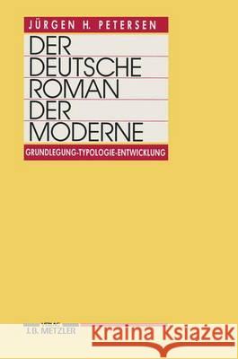 Der deutsche Roman der Moderne: Grundlegung - Typologie - Entwicklung Jürgen H. Petersen 9783476007827