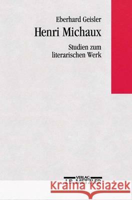 Henri Michaux - Studien zum literarischen Werk Eberhard Geisler 9783476008633