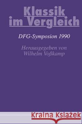 Klassik Im Vergleich: Dfg-Symposion 1990 Wilhelm Vosskamp 9783476008688 J.B. Metzler