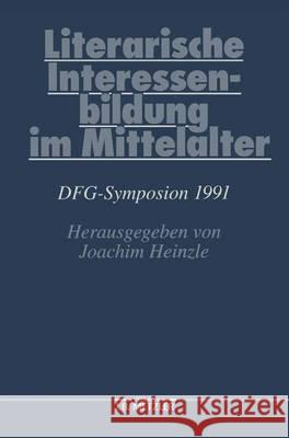 Literarische Interessenbildung Im Mittelalter: Dfg-Symposion 1991 Joachim Heinzle 9783476008794 J.B. Metzler