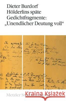 Hölderlins Späte Gedichtfragmente: Unendlicher Deutung Voll Burdorf, Dieter 9783476008855 J.B. Metzler