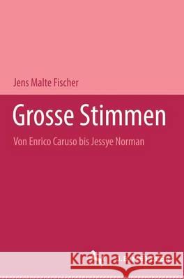 Große Stimmen: Von Enrico Caruso Bis Jessye Norman Fischer, Jens Malte 9783476008930 J.B. Metzler