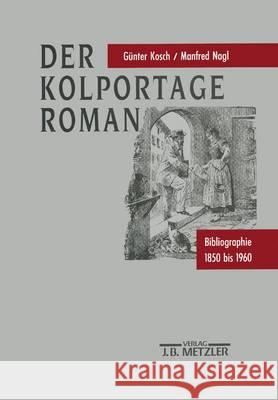 Der Kolportage-Roman: Bibliographie 1850 Bis 1960 Gunter Kosch Manfred Nagl 9783476009401