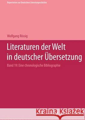 Literaturen der Welt in deutscher Übersetzung: Eine chronologische Bibliographie Wolfgang Rössig 9783476009616