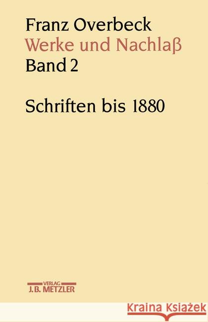 Franz Overbeck: Werke Und Nachlaß: Band 2: Schriften Bis 1880 Stauffacher-Schaub, Marianne 9783476009630 J.B. Metzler