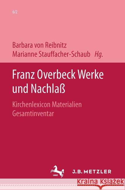 Franz Overbeck: Werke Und Nachlaß: Band 6/2: Kirchenlexicon. Materialien: Gesamtinventar Kl Stauffacher-Schaub, Marianne 9783476009685 J.B. Metzler