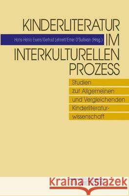 Kinderliteratur im interkulturellen Prozess: Studien zur Allgemeinen und Vergleichenden Kinderliteraturwissenschaft Hans-Heino Ewers, Gertrud Lehnert, Emer O' Sullivan 9783476009890 Springer-Verlag Berlin and Heidelberg GmbH & 