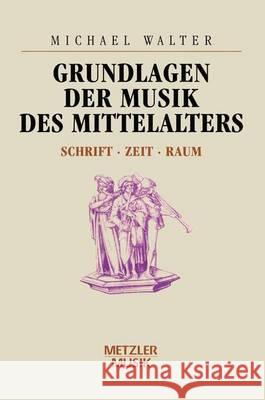 Grundlagen der Musik des Mittelalters: Schrift - Zeit - Raum Michael Walter 9783476009982