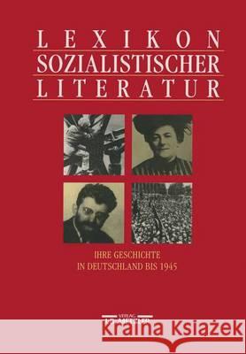 Lexikon sozialistischer Literatur: Ihre Geschichte in Deutschland bis 1945 Simone Barck, Silvia Schlenstedt, Tanja Bürgel, Volker Giel, Dieter Schiller 9783476012371