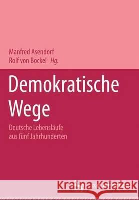 Demokratische Wege. Deutsche Lebensläufe Aus Fünf Jahrhunderten: Ein Lexikon Asendorf, Manfred 9783476012449 J.B. Metzler