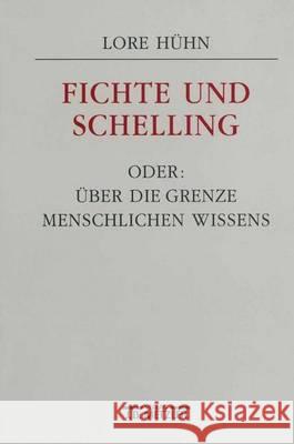 Fichte und Schelling oder: Über die Grenze menschlichen Wissens Lore Hühn 9783476012494