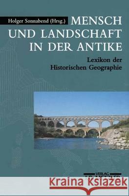 Mensch Und Landschaft in Der Antike: Lexikon Der Historischen Geographie Sonnabend, Holger 9783476012852 J.B. Metzler