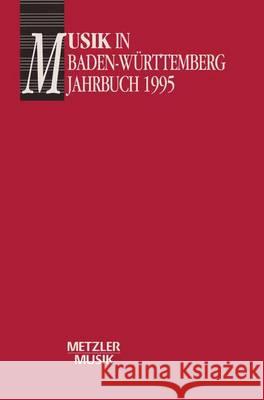Musik in Baden-Württemberg, Band 2: Jahrbuch 1995: Jahrbuch im Auftrag der Gesellschaft für Musikgeschichte in Baden-Württemberg Helmut Völkl, Georg Günther 9783476013460