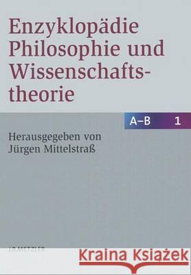 Enzyklopädie Philosophie Und Wissenschaftstheorie: Bd. 1: A-B Mittelstraß, Jürgen 9783476013729