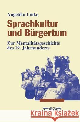 Sprachkultur Und Bürgertum: Zur Mentalitätsgeschichte Des 19. Jahrhunderts Linke, Angelika 9783476014245 J.B. Metzler