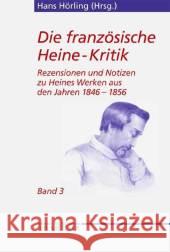 Die Französische Heine-Kritik: Band 3: Rezensionen Und Notizen Zu Heines Werken Aus Den Jahren 1846-1856 Hörling, Hans 9783476014306 J.B. Metzler