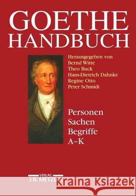 Goethe-Handbuch: Band 4, Teilband 1: Personen, Sachen, Begriffe a - K Bernd Witte Theo Buck Hans-Dietrich Dahnke 9783476014467
