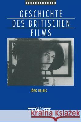 Geschichte des britischen Films Jörg Helbig 9783476015105 Springer-Verlag Berlin and Heidelberg GmbH & 