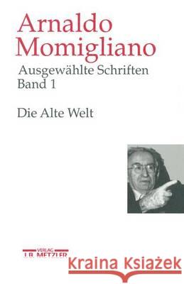 Ausgewählte Schriften Zur Geschichte Und Geschichtsschreibung: Band 1: Die Alte Welt Nippel, Wilfried 9783476015112 J.B. Metzler