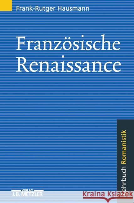 Französische Renaissance: Lehrbuch Romanistik Frank-Rutger Hausmann 9783476015211 Springer-Verlag Berlin and Heidelberg GmbH & 