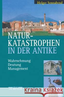 Naturkatastrophen in Der Antike: Wahrnehmung - Deutung - Management Sonnabend, Holger 9783476015488 J.B. Metzler