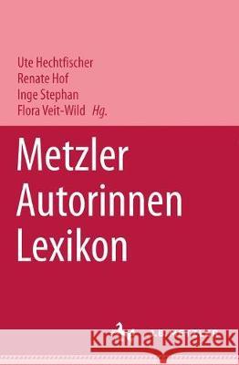 Metzler Autorinnen Lexikon Ute Hechtfischer, Renate Hof, Inge Stephan, Flora Veit-Wild 9783476015501