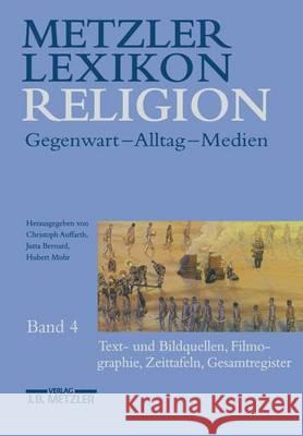 Metzler Lexikon Religion: Band 4: Text- Und Bildquellen, Filmographie, Zeittafeln, Gesamtregister Auffarth, Christoph 9783476015549