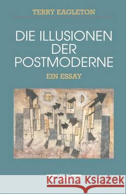 Die Illusionen Der Postmoderne: Ein Essay Eagleton, Terry 9783476015624 J.B. Metzler