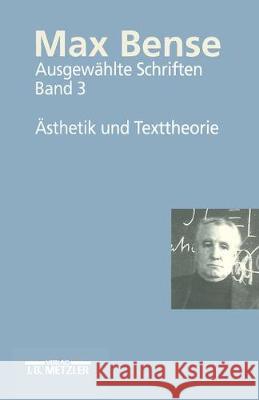 Max Bense: Ausgewählte Schriften in Vier Bänden.Band 3: Ästhetik Und Texttheorie Kreuzer, Helmut 9783476015679