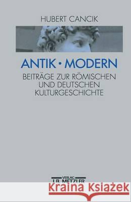 Antik - Modern: Beiträge Zur Römischen Und Deutschen Kulturgeschichte Cancik, Hubert 9783476015723