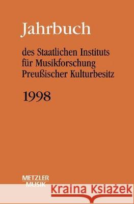 Jahrbuch Des Staatlichen Instituts Für Musikforschung (Sim) Preußischer Kulturbesitz, Jahrbuch 1998 Wagner, Günther 9783476016270