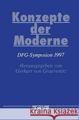 Konzepte Der Moderne: Dfg-Symposion 1997 Gerhart Von Graevenitz 9783476016843 J.B. Metzler