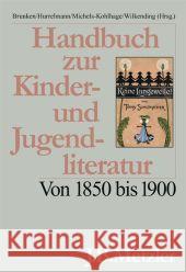 Handbuch Zur Kinder- Und Jugendliteratur: Von 1850 Bis 1900 Brunken, Otto 9783476016874 Metzler