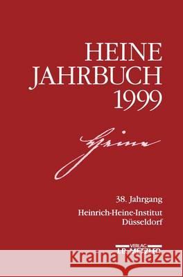 HEINE-JAHRBUCH 1999: 38. Jahrgang Heinrich-Heine-Gesellschaft, Joseph A. Kruse 9783476017109 Springer-Verlag Berlin and Heidelberg GmbH & 