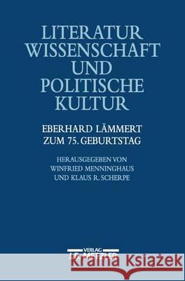 Literaturwissenschaft und politische Kultur: Eberhart Lämmert zum 75. Geburtstag Winfried, Prof. Dr. Menninghaus, Klaus, Prof. Dr. Scherpe 9783476017345