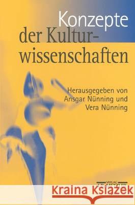 Konzepte Der Kulturwissenschaften: Theoretische Grundlagen - Ansätze - Perspektiven Nünning, Ansgar 9783476017376 J.B. Metzler