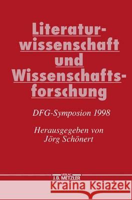 Literaturwissenschaft Und Wissenschaftsforschung: Dfg-Symposion 1998 Jorg Schonert 9783476017512 J.B. Metzler