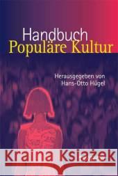 Handbuch Populäre Kultur: Begriffe, Theorien Und Diskussionen Hügel, Hans-Otto 9783476017598