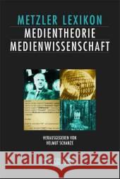 Lexikon Medientheorie Und Medienwissenschaft: Ansätze - Personen - Grundbegriffe Schanze, Helmut 9783476017611