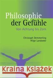 Philosophie Der Gefühle: Von Achtung Bis Zorn Demmerling, Christoph 9783476017673