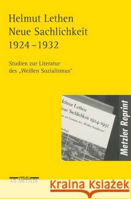 Neue Sachlichkeit 1924-1932: Studien Zur Literatur Des Weißen Sozialismus Lethen, Helmut 9783476017734 J.B. Metzler