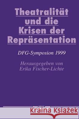 Theatralität Und Die Krisen Der Repräsentation: Dfg-Symposion 1999 Fischer-Lichte, Erika 9783476018274 J.B. Metzler