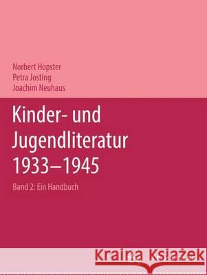 Kinder- Und Jugendliteratur 1933-1945: Ein Handbuch. Band 2: Darstellender Teil Norbert Hopster Petra Josting Joachim Neuhaus 9783476018373 J.B. Metzler