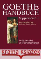 Goethe-Handbuch Supplemente: Band 1: Musik Und Tanz in Den Bühnenwerken Jeßing, Benedikt 9783476018465 Metzler