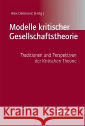 Modelle kritischer Gesellschaftstheorie: Traditionen und Perspektiven der Kritischen Theorie Alex Demirovic 9783476018496