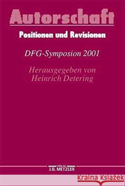 Autorschaft: Positionen Und Revisionen. Dfg-Symposion 2001 Detering, Heinrich 9783476018502 Metzler