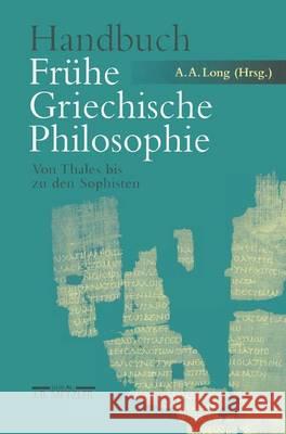 Handbuch Frühe Griechische Philosophie: Von Thales Bis Zu Den Sophisten Long, Anthony A. 9783476018526 Metzler