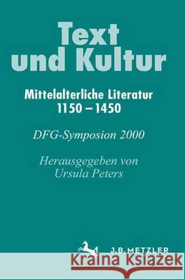 Text Und Kultur: Mittelalterliche Literatur 1150-1450. Dfg-Symposion 2000 Peters, Ursula 9783476018540 J.B. Metzler