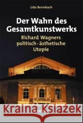 Der Wahn Des Gesamtkunstwerks: Richard Wagners Politisch-Ästhetische Utopie Bermbach, Udo 9783476018687 Metzler